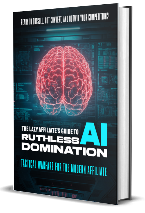 The Lazy Affiliate's Guide to Ruthless AI Domination The Lazy Affiliate's Guide to Ruthless AI Domination